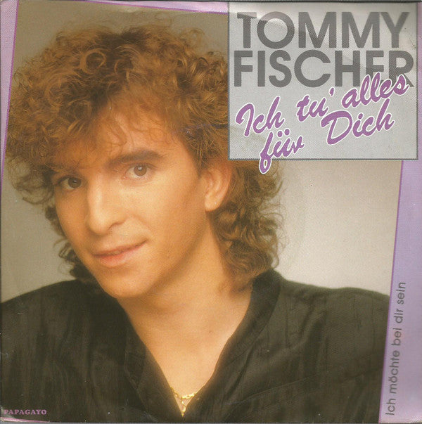 Tommy Fischer : Ich Tu' Alles Für Dich (7", Single)