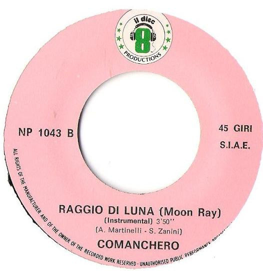 Raggio Di Luna (Moon Ray)* : Comanchero (7")
