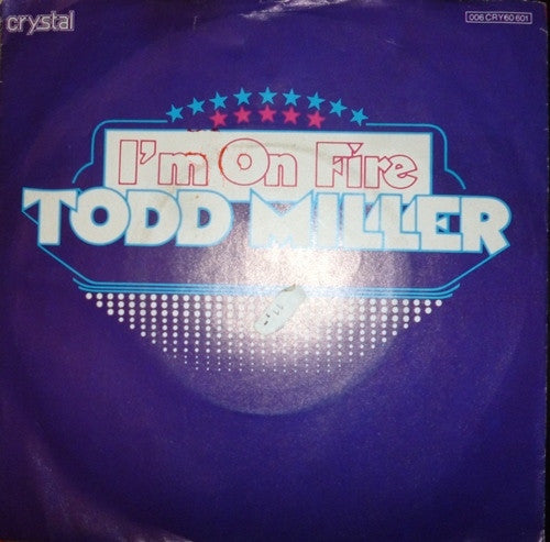 Todd Miller (7), The Miller Band :  I 'm On Fire / All You Have To Do Is Say (7", Single)