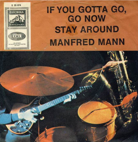 Manfred Mann : If You Gotta Go, Go Now / Stay Around (7", Single)