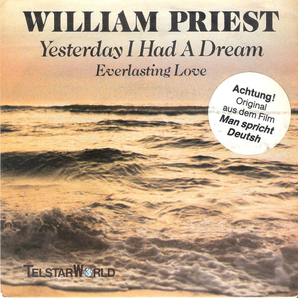 William Priest : Yesterday I Had A Dream / Everlasting Love (7")