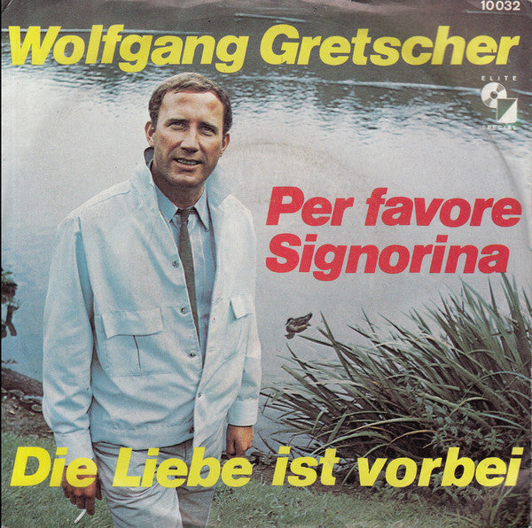 Wolfgang Gretscher : Per Favore Signorina / Die Liebe Ist Vorbei (7", Single)