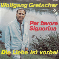 Wolfgang Gretscher : Per Favore Signorina / Die Liebe Ist Vorbei (7", Single)