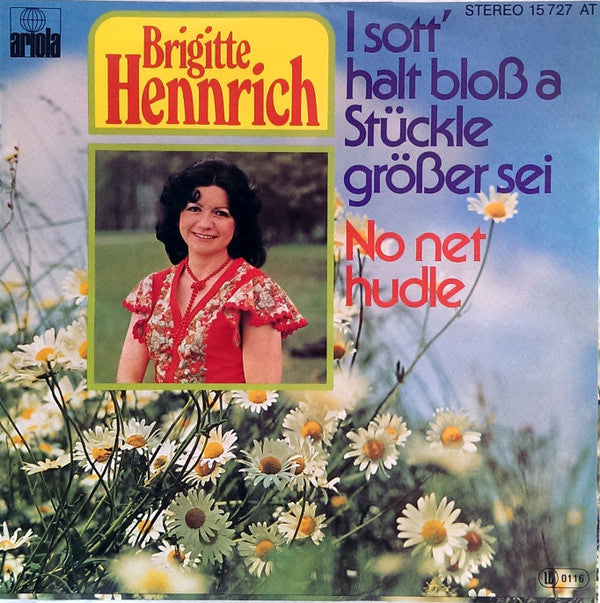 Brigitte Hennrich : I Sott' Halt Bloß A Stückle Größer Sei / No Net Hudle (7", Single)