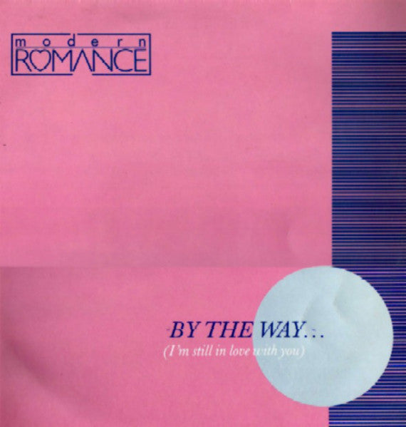Modern Romance : By The Way... (I'm Still In Love With You) (12")