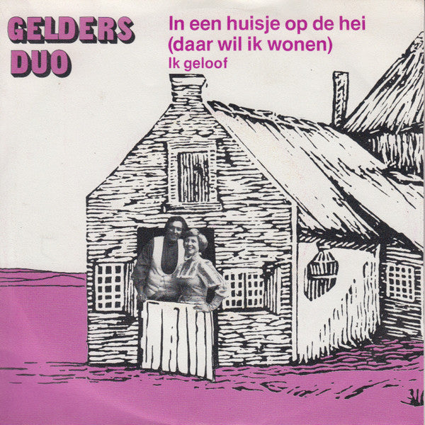 Gelders Duo* : In Een Huisje Op De Hei (Daar Wil Ik Wonen) (7", Single)