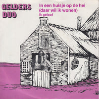 Gelders Duo* : In Een Huisje Op De Hei (Daar Wil Ik Wonen) (7", Single)