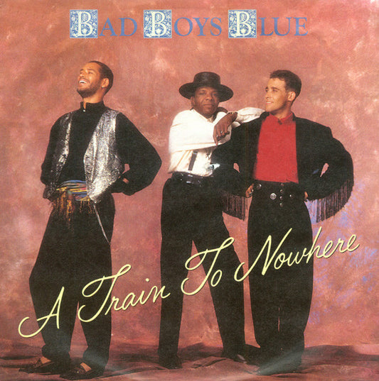 Bad Boys Blue : A Train To Nowhere (7", Single)