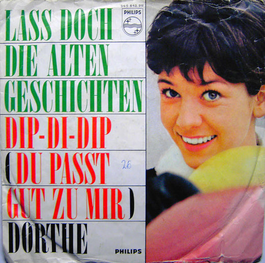 Dorthe* : Lass Doch Die Alten Geschichten / Dip-Di-Dip (Du Passt Gut Zu Mir) (7", Single, Mono)