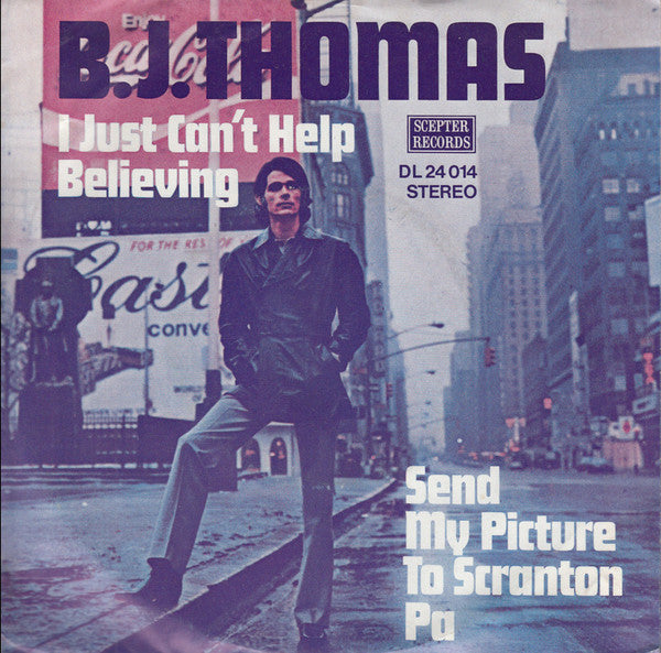 B.J. Thomas : I Just Can't Help Believing / Send My Picture To Scranton Pa (7", Single)