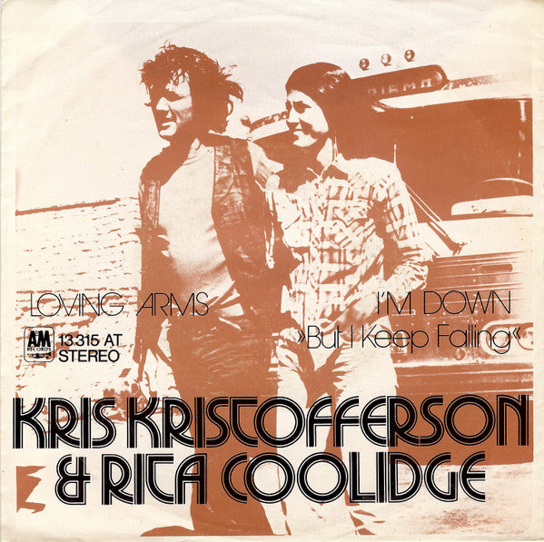 Kris Kristofferson & Rita Coolidge : Loving Arms / I'm Down (But I Keep Falling) (7", Single)