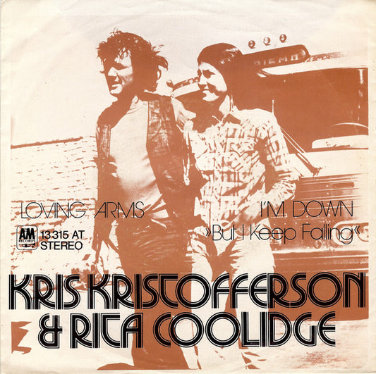 Kris Kristofferson & Rita Coolidge : Loving Arms / I'm Down (But I Keep Falling) (7", Single)