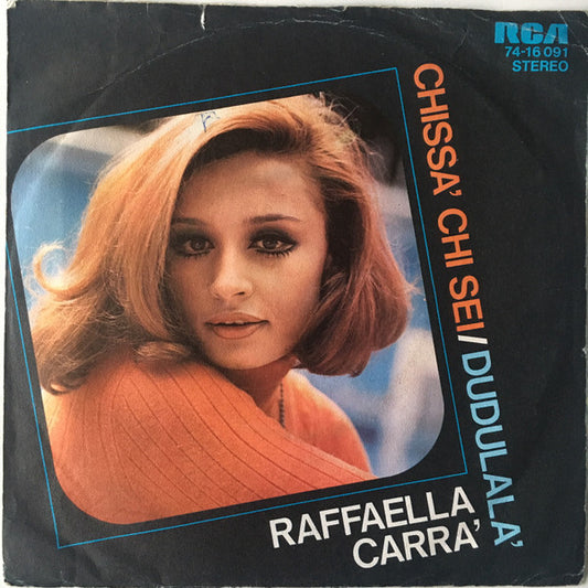 Raffaella Carra'* : Chissà Chi Sei / Dudulalà (7", Single)