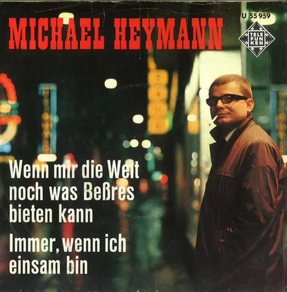 Michael Heymann : Wenn Mir Die Welt Noch Was Beßres Bieten Kann  / Immer, Wenn Ich Einsam Bin   (7", Single)