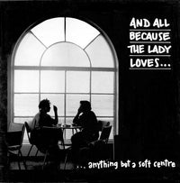 And All Because The Lady Loves... : ...Anything But A Soft Centre (LP, Album)