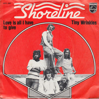 Shoreline (2) : Love Is All I Have To Give / Tiny Wrinkles (7", Single)