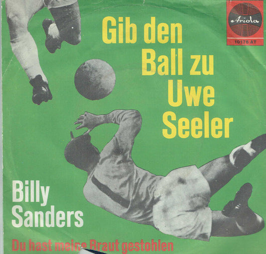 Billy Sanders : Gib Den Ball Zu Uwe Seeler / Du Hast Meine Braut Gestohlen  (7", Mono)