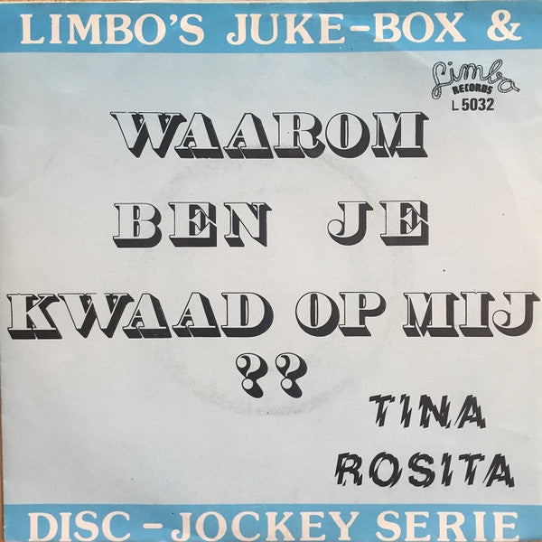 Tina Rosita : Waarom Ben Je Kwaad Op Mij ?? (7", Single)