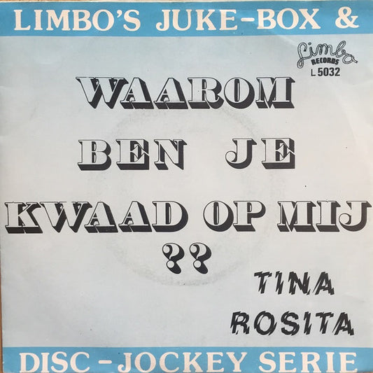 Tina Rosita : Waarom Ben Je Kwaad Op Mij ?? (7", Single)