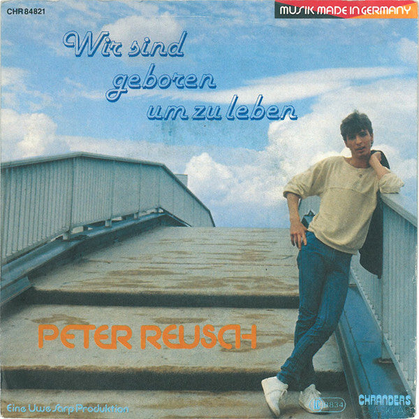 Peter Reusch : Wir Sind Geboren Um Zu Leben (7", Single)