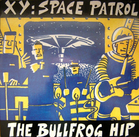 XY (4) : Space Patrol (The Bullfrog Hip) (12", Single)