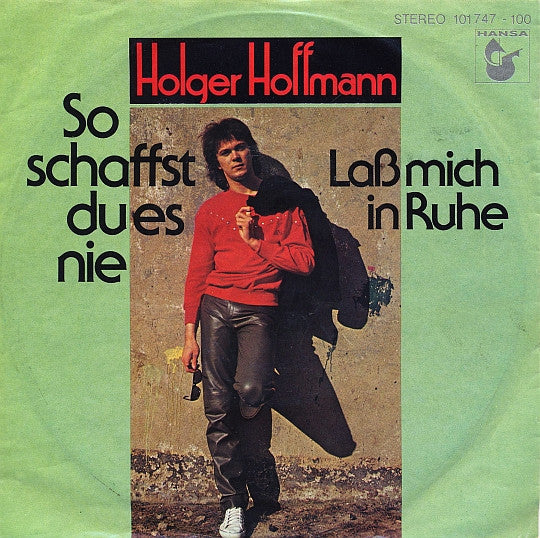 Holger Hoffmann (2) : So Schaffst Du Es Nie / Laß Mich In Ruhe (7", Single)