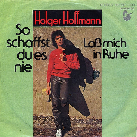 Holger Hoffmann (2) : So Schaffst Du Es Nie / Laß Mich In Ruhe (7", Single)