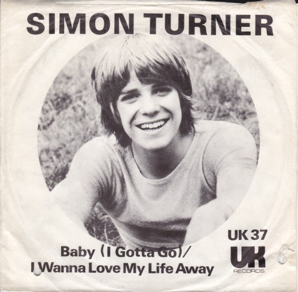 Simon Fisher Turner : Baby (I Gotta Go) / I Wanna Love My Life Away (7")