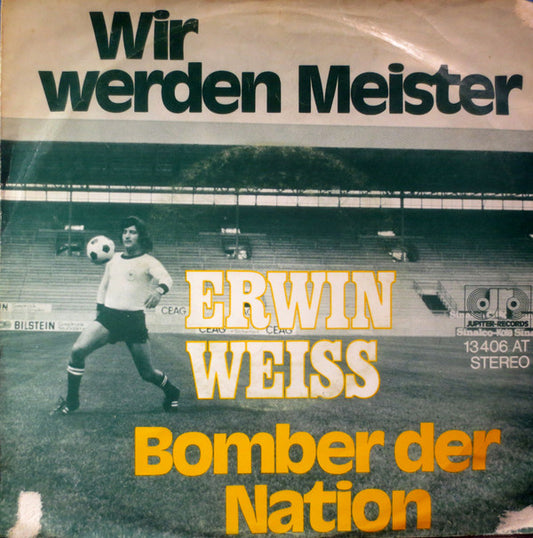 Erwin Weiss : Wir Werden Meister / Bomber Der Nation (7", Single)
