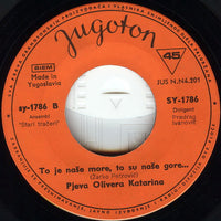 Olivera Katarina : To Je Naše More, To Su Naše Gore (7", Single)