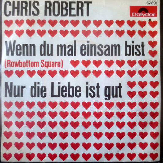 Chris Roberts : Wenn Du Mal Einsam Bist (Rowbottom Square) / Nur Die Liebe Ist Gut (7", Single, Mono)