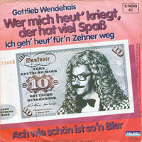 Gottlieb Wendehals : Wer Mich Heut' Kriegt, Der Hat Viel Spass (Ich Geh' Heut' Für'n Zehner Weg) (7", Single)