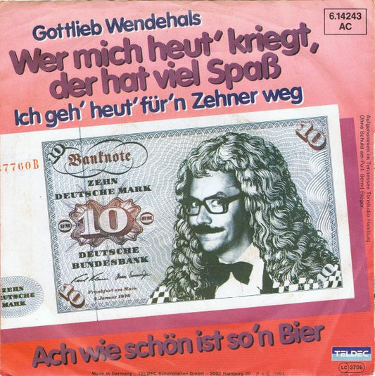 Gottlieb Wendehals : Wer Mich Heut' Kriegt, Der Hat Viel Spass (Ich Geh' Heut' Für'n Zehner Weg) (7", Single)