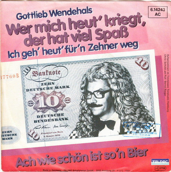 Gottlieb Wendehals : Wer Mich Heut' Kriegt, Der Hat Viel Spass (Ich Geh' Heut' Für'n Zehner Weg) (7", Single)