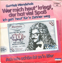 Gottlieb Wendehals : Wer Mich Heut' Kriegt, Der Hat Viel Spass (Ich Geh' Heut' Für'n Zehner Weg) (7", Single)