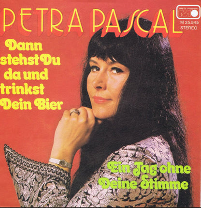 Petra Pascal : Dann Stehst Du Da Und Trinkst Dein Bier (7", Single)