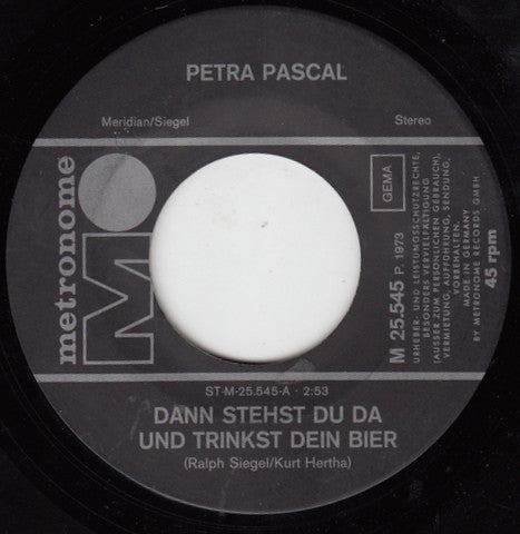 Petra Pascal : Dann Stehst Du Da Und Trinkst Dein Bier (7", Single)