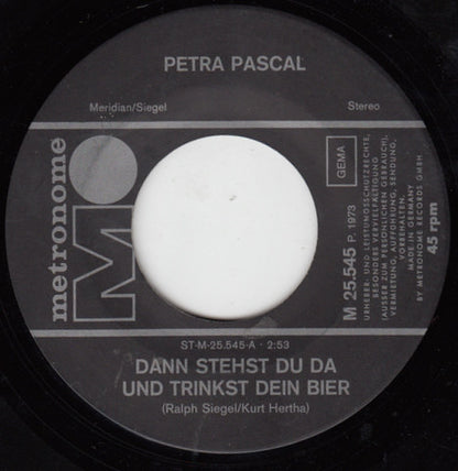 Petra Pascal : Dann Stehst Du Da Und Trinkst Dein Bier (7", Single)