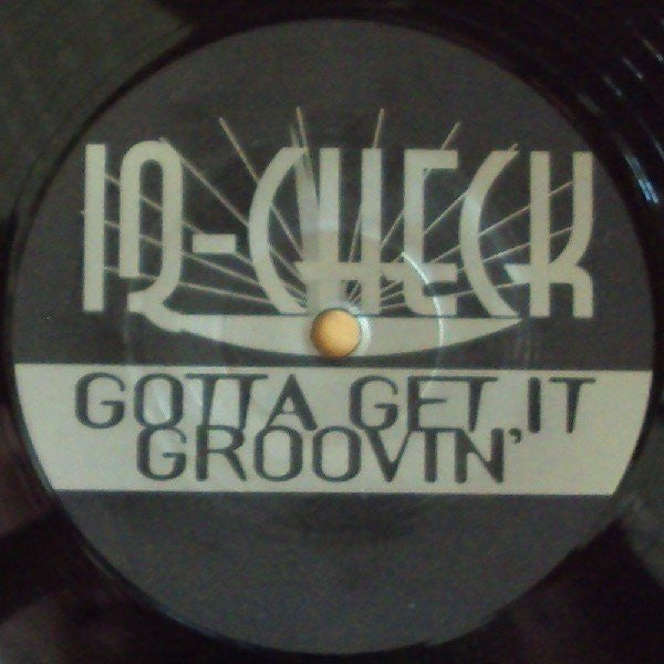 IQ-Check : Gotta Get It Groovin' (12")