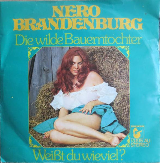 Nero Brandenburg : Die Wilde Bauerntochter / Weißt Du Wieviel? (7", Single)