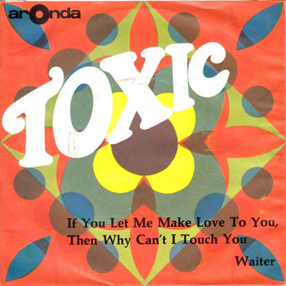Toxic (26) : If You Let Me Make Love To You, Then Why Can't I Touch You (7", Single)