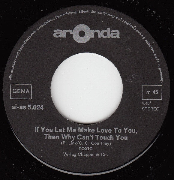 Toxic (26) : If You Let Me Make Love To You, Then Why Can't I Touch You (7", Single)