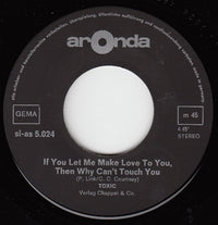 Toxic (26) : If You Let Me Make Love To You, Then Why Can't I Touch You (7", Single)