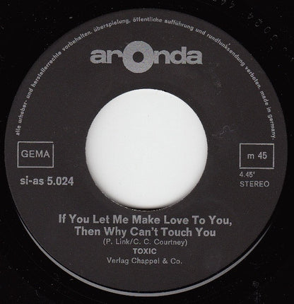 Toxic (26) : If You Let Me Make Love To You, Then Why Can't I Touch You (7", Single)