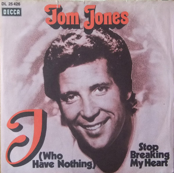 Tom Jones : I (Who Have Nothing) / Stop Breaking My Heart (7", Single, Mono)