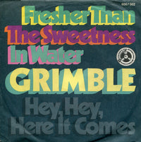 Grimble : Fresher Than The Sweetness In Water/Hey, Hey, Here It Comes (7")
