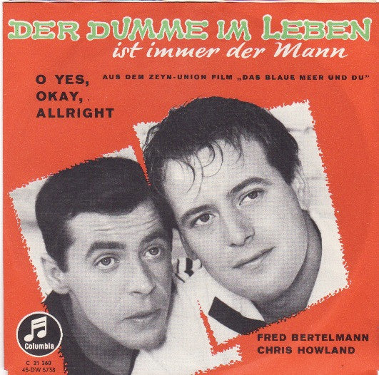 Fred Bertelmann & Chris Howland : Der Dumme Im Leben Ist Immer Der Mann / O Yes, Okay, Allright (Ich Kenn Einen) (7", Single)