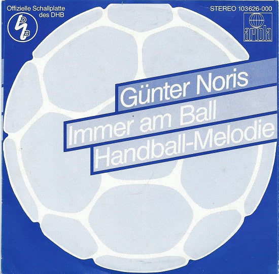 Günter Noris Und Die Deutsche Handball-Nationalmannschaft : Immer Am Ball / Handball-Melodie (7", Single)