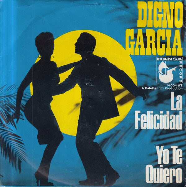 Digno Garcia : La Felicidad / Yo Te Quiero (7", Single)