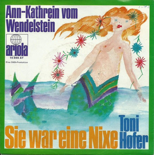 Toni Hofer (2) : Sie War Eine Nixe / Ann-Kathrein Vom Wendelstein (7", Single)